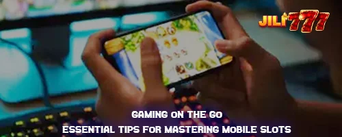 Gaming on the Go: Essential Tips for Mastering Mobile Slots